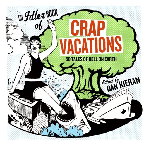 Crap Vacations 50 Tales of Hell on Earth  2006 9780060833428 Front Cover