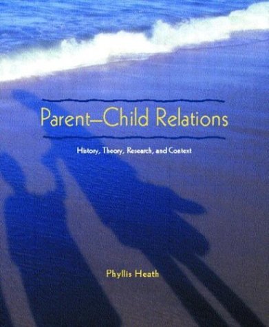 Parent-Child Relations History, Theory, Research, and Context  2005 9780130488428 Front Cover