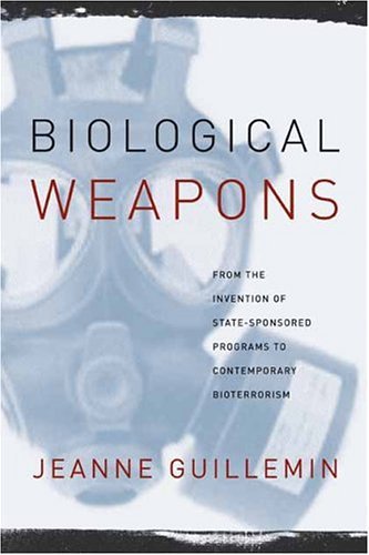 Biological Weapons From the Invention of State-Sponsored Programs to Contemporary Bioterrorism  2004 9780231129428 Front Cover