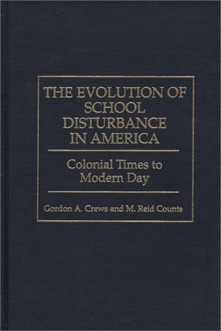 Evolution of School Disturbance in America Colonial Times to Modern Day  1997 9780275958428 Front Cover