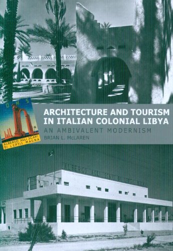 Architecture and Tourism in Italian Colonial Libya An Ambivalent Modernism  2005 9780295985428 Front Cover