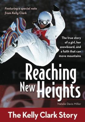 Reaching New Heights The Kelly Clark Story  2012 9780310725428 Front Cover
