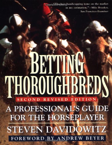 Betting Thoroughbreds A Professional's Guide for the Horseplayer 2nd 1995 (Revised) 9780452270428 Front Cover