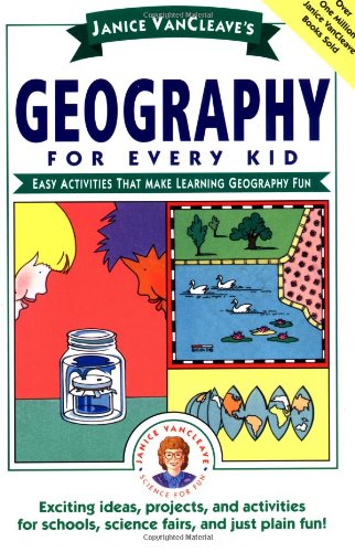 Janice VanCleave's Geography for Every Kid Easy Activities That Make Learning Geography Fun  1993 9780471598428 Front Cover