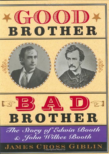 Good Brother, Bad Brother The Story of Edwin Booth and John Wilkes Booth  2005 9780618096428 Front Cover