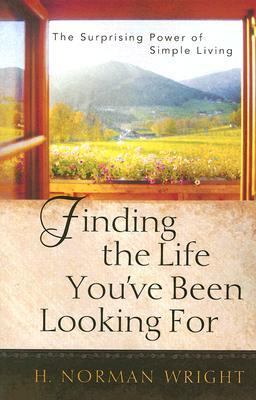 Finding the Life You've Been Looking For The Surprising Power of Simple Living  2006 9780736918428 Front Cover