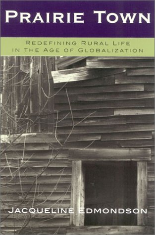 Prairie Town Redefining Rural Life in the Age of Globalization  2003 9780742519428 Front Cover