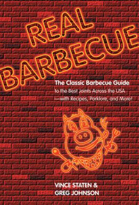 Real Barbecue The Classic Barbecue Guide to the Best Joints Across the USA - With Recipes, Porklore, and More!  2007 9780762744428 Front Cover