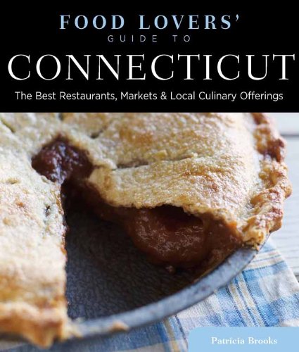 Connecticut - Food Lovers' Guide The Best Restaurants, Markets and Local Culinary Offerings 4th (Revised) 9780762786428 Front Cover