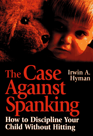 Case Against Spanking How to Discipline Your Child Without Hitting  1997 9780787903428 Front Cover