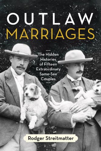 Outlaw Marriages The Hidden Histories of Fifteen Extraordinary Same-Sex Couples  2012 9780807003428 Front Cover