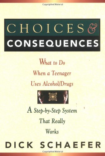 Choices and Consequences What to Do When a Teenager Uses Alcohol/Drugs  1987 (Revised) 9780935908428 Front Cover