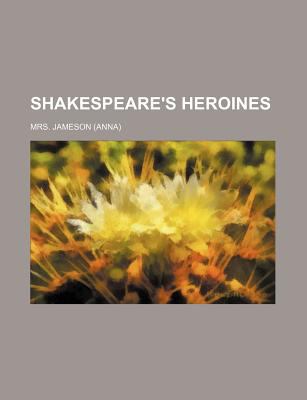Shakespeare's Heroines  N/A 9781150287428 Front Cover