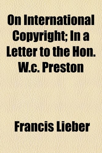 On International Copyright; in a Letter to the Hon W C Preston  2010 9781154528428 Front Cover