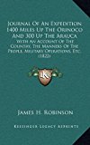 Journal of an Expedition 1400 Miles up the Orinoco and 300 up the Arauc With an Account of the Country, the Manners of the People, Military Operatio N/A 9781165054428 Front Cover