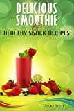 Delicious Smoothie and Healthy Snack Recipes  N/A 9781490998428 Front Cover