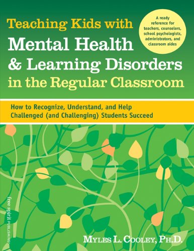 Teaching Kids with Mental Health and Learning Disorders in the Regular Classroom How to Recognize, Understand, and Help Challenged (and Challenging) Students Succeed  2007 9781575422428 Front Cover