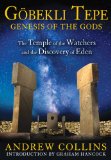 Gobekli Tepe: Genesis of the Gods The Temple of the Watchers and the Discovery of Eden  2014 9781591431428 Front Cover