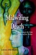 Midwifing Death Returning to the Arms of the Ancient Mother N/A 9781891386428 Front Cover
