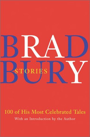 Bradbury Stories 100 of His Most Celebrated Tales  2003 9780060542429 Front Cover