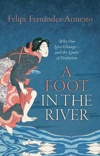 Foot in the River Why Our Lives Change -- and the Limits of Evolution  2015 9780198744429 Front Cover