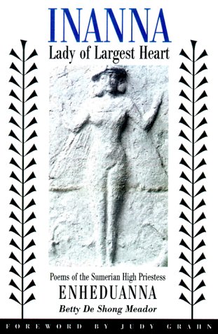 Inanna, Lady of Largest Heart Poems of the Sumerian High Priestess Enheduanna  2001 9780292752429 Front Cover