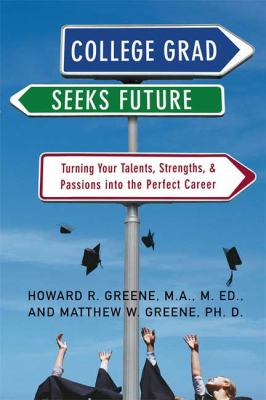 College Grad Seeks Future Turning Your Talents, Strengths, and Passions into the Perfect Career  2009 9780312315429 Front Cover