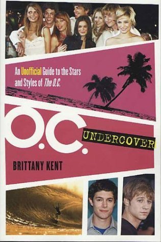 O. C. Undercover An Unofficial Guide to the Stars and Styles of the O. C.  2004 (Revised) 9780312331429 Front Cover
