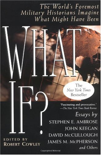 What If? The World's Foremost Historians Imagine What Might Have Been  1999 9780425176429 Front Cover