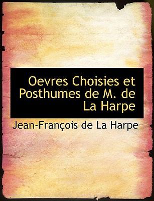 Oevres Choisies Et Posthumes De M. De La Harpe:   2008 9780554524429 Front Cover