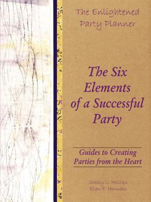 Enlightened Party Planner: Guides to Creating Parties from the Heart - the Six Elements of a Successful Party  N/A 9780557341429 Front Cover