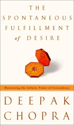 Spontaneous Fulfillment of Desire Harnessing the Infinite Power of Coincidence  2003 9780609600429 Front Cover