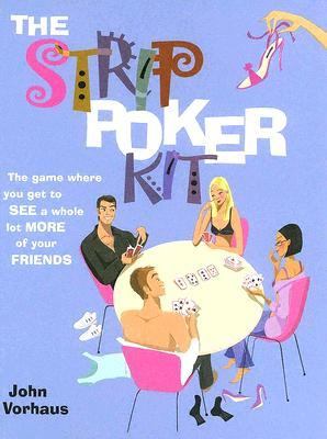 Strip Poker Kit The Game Where You Get to See a Whole Lot More of Your Friends  2005 9780764178429 Front Cover