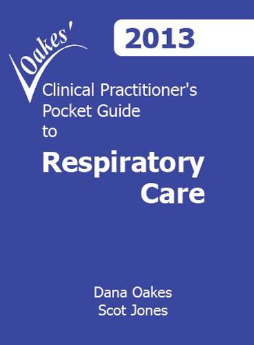Oakes' Clinical Practitioner's Pocket Guide To Respiratory Care: 25th Anniversary Issue  2012 9780932887429 Front Cover