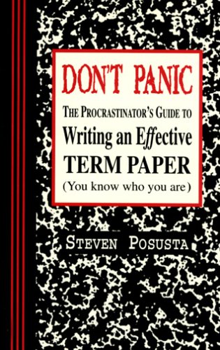 Don't Panic The Procrastinator's Guide to Writing an Effective Term Paper  1996 9780942208429 Front Cover