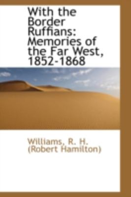With the Border Ruffians Memories of the Far West, 1852-1868 N/A 9781113225429 Front Cover