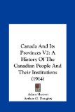 Canada and Its Provinces V2 A History of the Canadian People and Their Institutions (1914) N/A 9781161729429 Front Cover