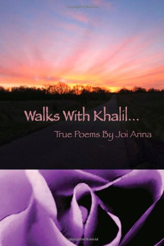 Walks With Khalil......: True and Self Explanatory Poems  2012 9781475154429 Front Cover