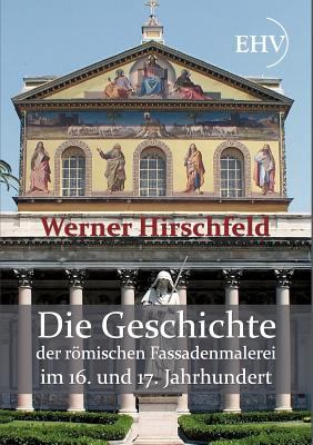 Die Geschichte der rï¿½mischen Fassadenmalerei im 16. und 17. Jahrhundert   2011 9783867416429 Front Cover