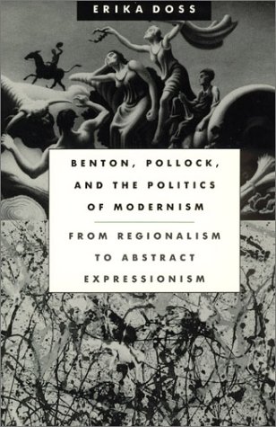 Benton, Pollock, and the Politics of Modernism From Regionalism to Abstract Expressionism  1995 9780226159430 Front Cover
