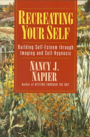 Recreating Your Self Building Self-Esteem Through Imaging and Self-Hypnosis N/A 9780393312430 Front Cover