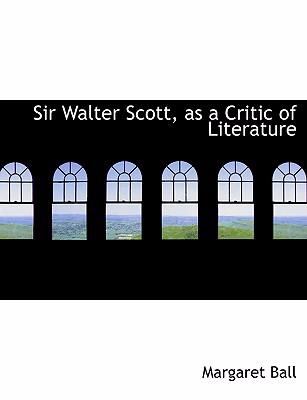 Sir Walter Scott, As a Critic of Literature   2008 9780554922430 Front Cover