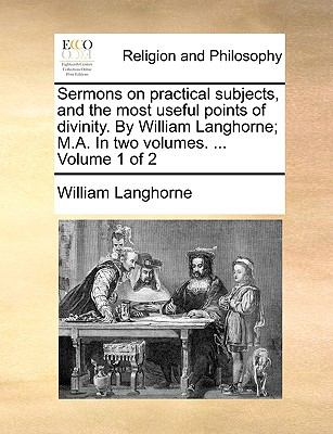 Sermons on Practical Subjects, and the Most Useful Points of Divinity by William Langhorne; M a In N/A 9781140861430 Front Cover