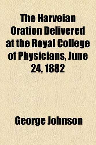 Harveian Oration Delivered at the Royal College of Physicians, June 24 1882  2010 9781154440430 Front Cover