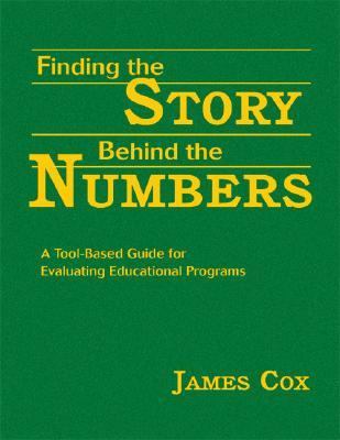 Finding the Story Behind the Numbers A Tool-Based Guide for Evaluating Educational Programs  2007 9781412942430 Front Cover