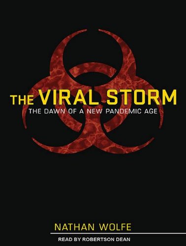 The Viral Storm: The Dawn of a New Pandemic Age  2011 9781452654430 Front Cover