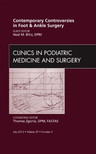 Contemporary Controversies in Foot and Ankle Surgery, an Issue of Clinics in Podiatric Medicine and Surgery   2012 9781455749430 Front Cover