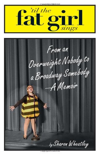 Til the Fat Girl Sings From an Overweight Nobody to a Broadway Somebody-A Memoir  2006 9781593375430 Front Cover