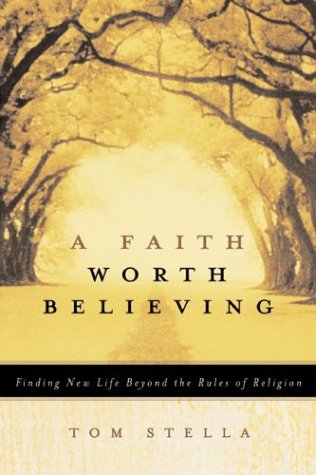 Faith Worth Believing Finding New Life Beyond the Rules of Religion  2004 9780060563431 Front Cover