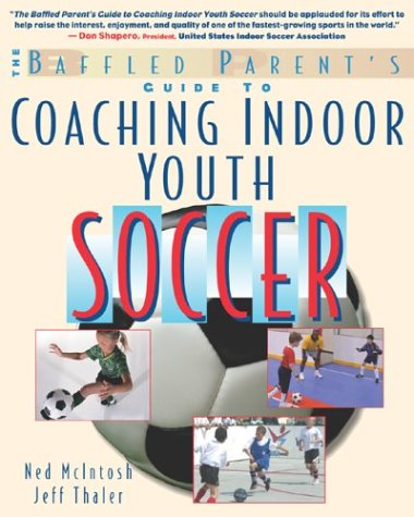 Baffled Parents' Guide to Coaching Indoor Youth Soccer   2004 9780071411431 Front Cover